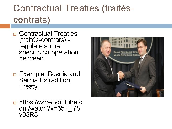 Contractual Treaties (traitéscontrats) Contractual Treaties (traités-contrats) regulate some specific co-operation between. Example : Bosnia