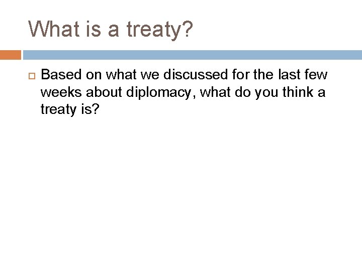 What is a treaty? Based on what we discussed for the last few weeks