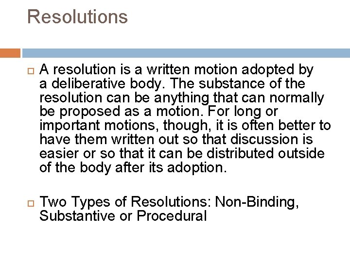 Resolutions A resolution is a written motion adopted by a deliberative body. The substance