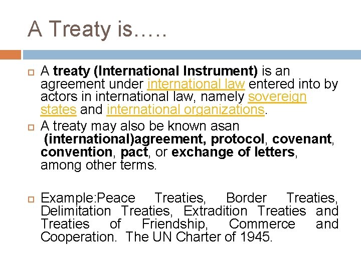 A Treaty is…. . A treaty (International Instrument) is an agreement under international law