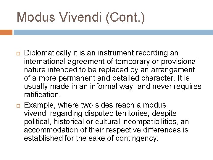 Modus Vivendi (Cont. ) Diplomatically it is an instrument recording an international agreement of