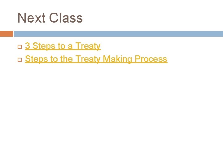 Next Class 3 Steps to a Treaty Steps to the Treaty Making Process 