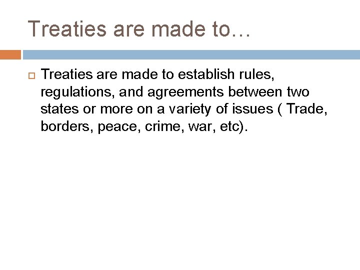 Treaties are made to… Treaties are made to establish rules, regulations, and agreements between