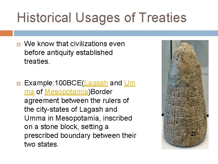 Historical Usages of Treaties We know that civilizations even before antiquity established treaties. Example: