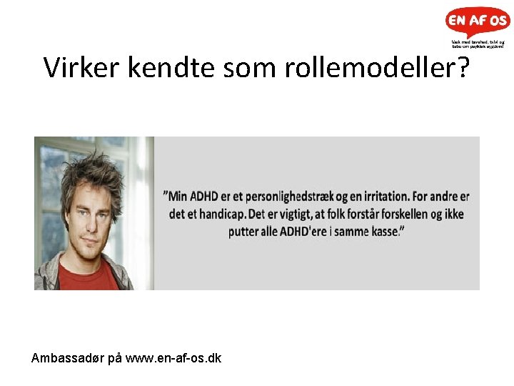 Virker kendte som rollemodeller? Ambassadør på www. en-af-os. dk 