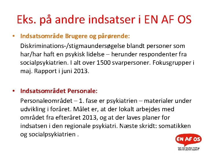 Eks. på andre indsatser i EN AF OS • Indsatsområde Brugere og pårørende: Diskriminations-/stigmaundersøgelse