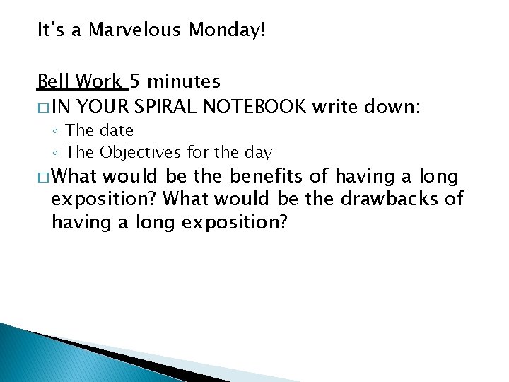 It’s a Marvelous Monday! Bell Work 5 minutes � IN YOUR SPIRAL NOTEBOOK write