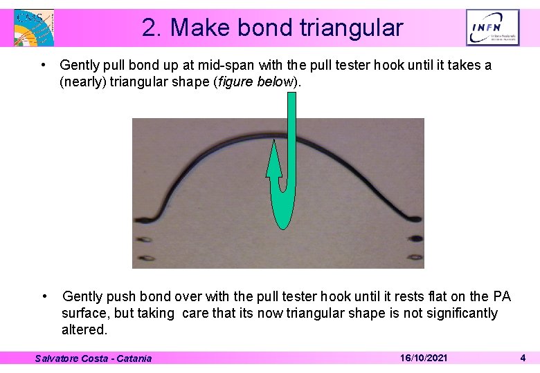 2. Make bond triangular • Gently pull bond up at mid-span with the pull