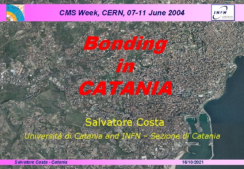 CMS Week, CERN, 07 -11 June 2004 Bonding in CATANIA Salvatore Costa Università di