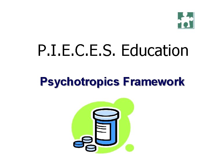 P. I. E. C. E. S. Education Psychotropics Framework 