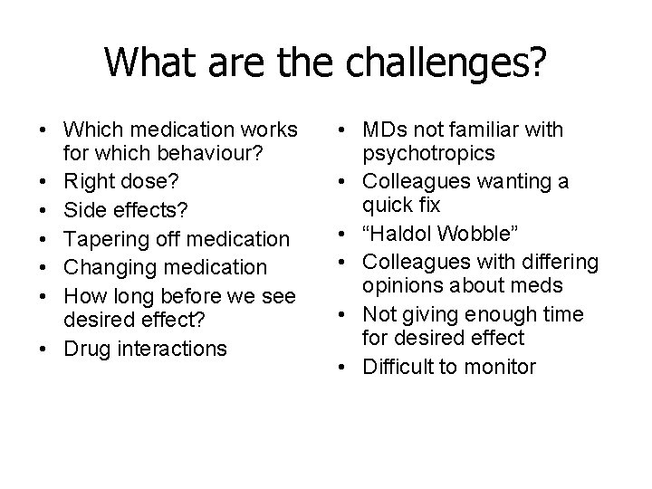 What are the challenges? • Which medication works for which behaviour? • Right dose?