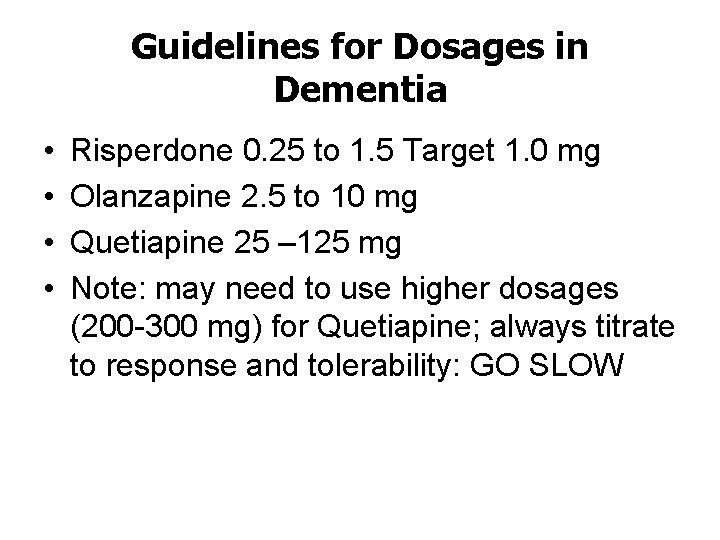 Guidelines for Dosages in Dementia • • Risperdone 0. 25 to 1. 5 Target