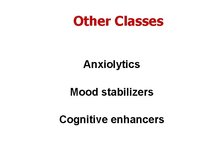 Other Classes Anxiolytics Mood stabilizers Cognitive enhancers 