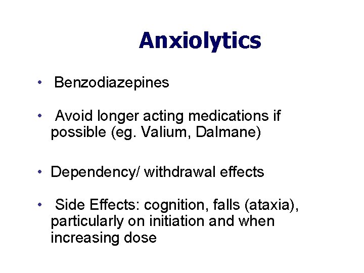 Anxiolytics • Benzodiazepines • Avoid longer acting medications if possible (eg. Valium, Dalmane) •