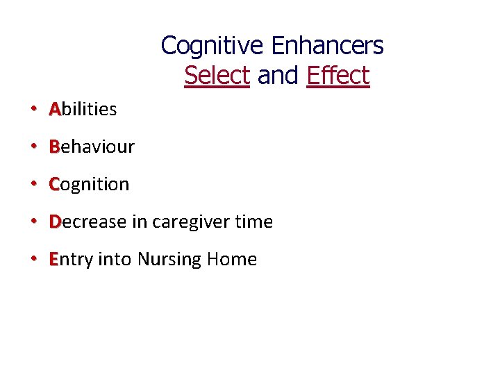 Cognitive Enhancers Select and Effect • Abilities • Behaviour • Cognition • Decrease in