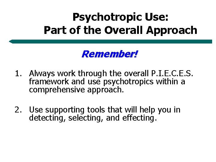 Psychotropic Use: Part of the Overall Approach Remember! 1. Always work through the overall