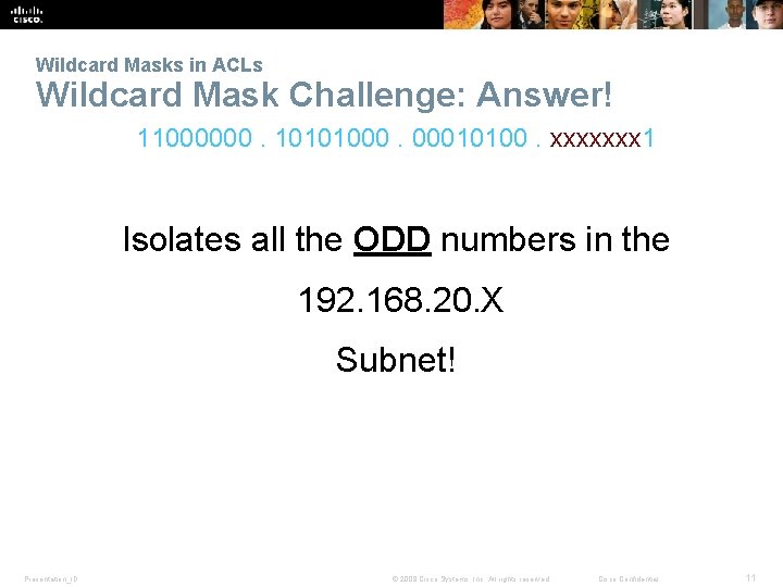 Wildcard Masks in ACLs Wildcard Mask Challenge: Answer! 11000000. 10101000. 00010100. xxxxxxx 1 Isolates