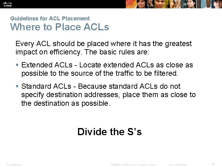 Guidelines for ACL Placement Where to Place ACLs Every ACL should be placed where