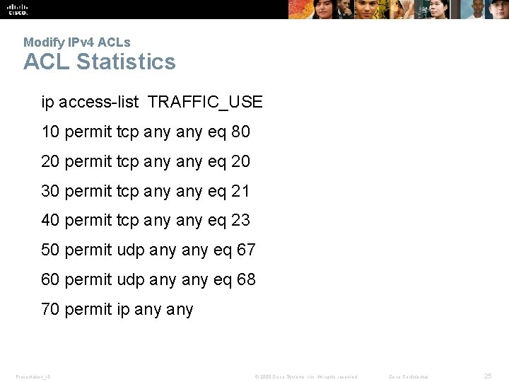 Modify IPv 4 ACLs ACL Statistics ip access-list TRAFFIC_USE 10 permit tcp any eq