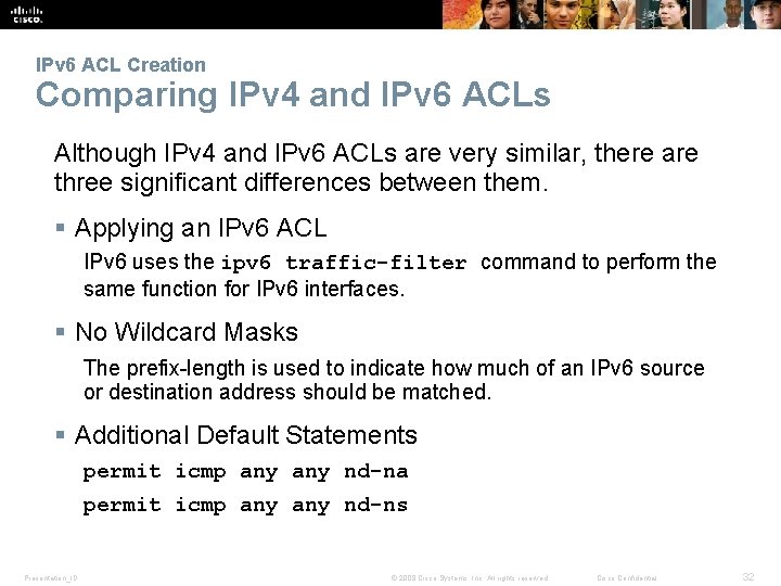 IPv 6 ACL Creation Comparing IPv 4 and IPv 6 ACLs Although IPv 4