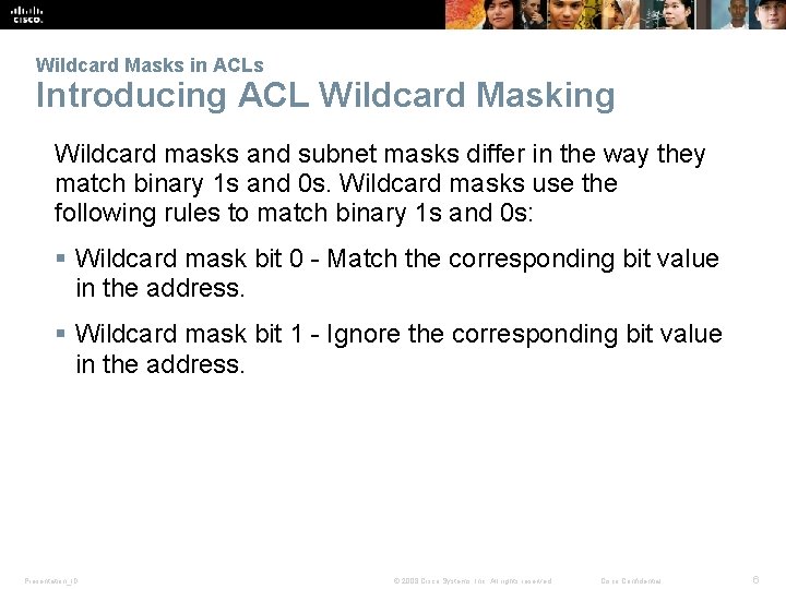 Wildcard Masks in ACLs Introducing ACL Wildcard Masking Wildcard masks and subnet masks differ