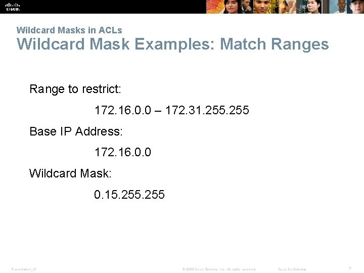 Wildcard Masks in ACLs Wildcard Mask Examples: Match Ranges Range to restrict: 172. 16.