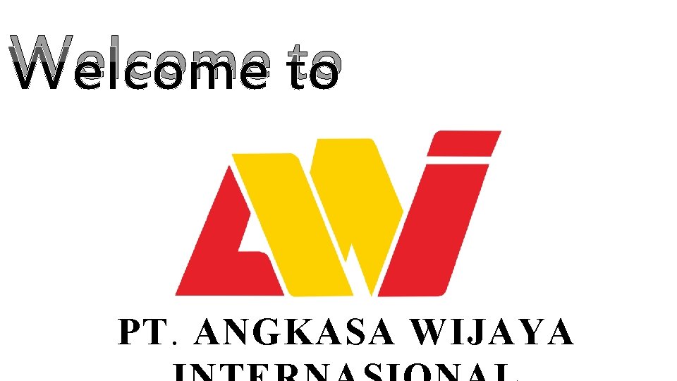 Welcome to PT. ANGKASA WIJAYA Welcome to PT. ANGKASA WIJAYA