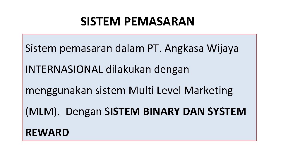 SISTEM PEMASARAN Sistem pemasaran dalam PT. Angkasa Wijaya INTERNASIONAL dilakukan dengan menggunakan sistem Multi SISTEM PEMASARAN Sistem pemasaran dalam PT. Angkasa Wijaya INTERNASIONAL dilakukan dengan menggunakan sistem Multi