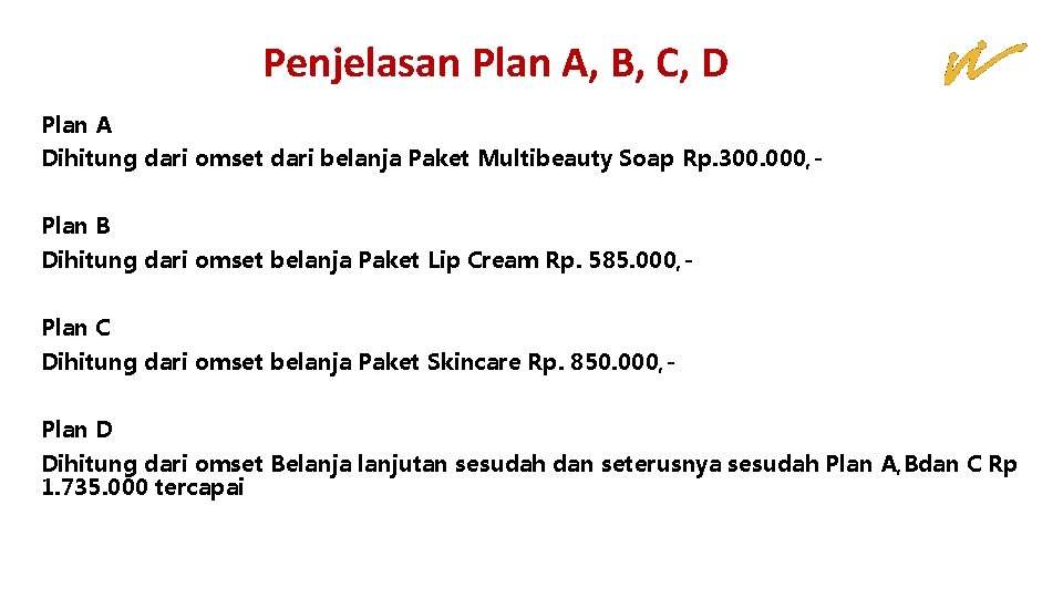 Penjelasan Plan A, B, C, D Plan A Dihitung dari omset dari belanja Paket