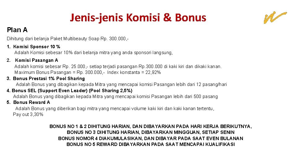 Jenis-jenis Komisi & Bonus Plan A Dihitung dari belanja Paket Multibeauty Soap Rp. 300. Jenis-jenis Komisi & Bonus Plan A Dihitung dari belanja Paket Multibeauty Soap Rp. 300.