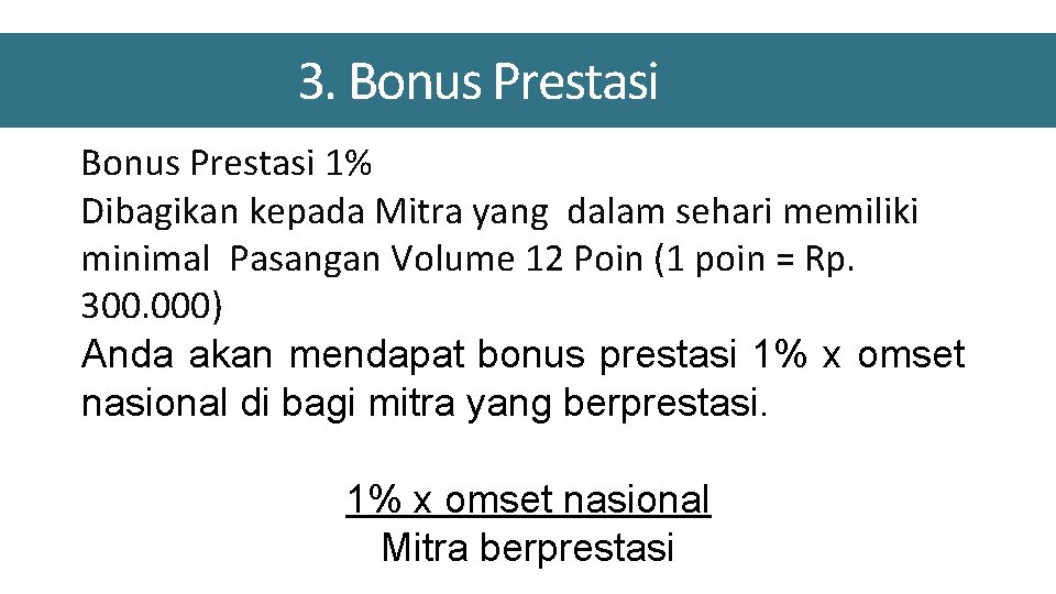 3. Bonus Prestasi 1% Dibagikan kepada Mitra yang dalam sehari memiliki minimal Pasangan Volume