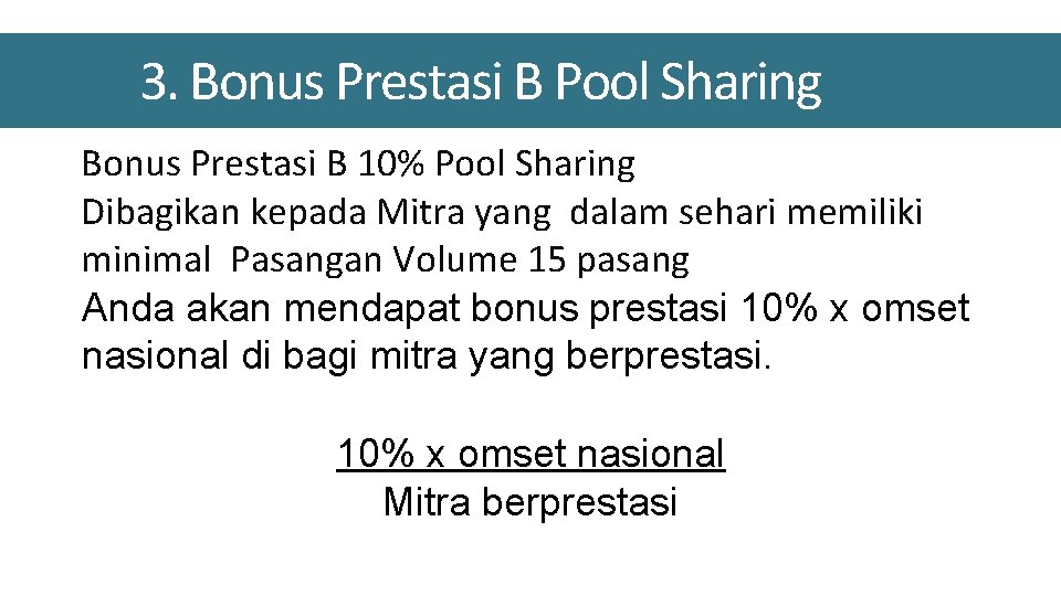 3. Bonus Prestasi B Pool Sharing Bonus Prestasi B 10% Pool Sharing Dibagikan kepada