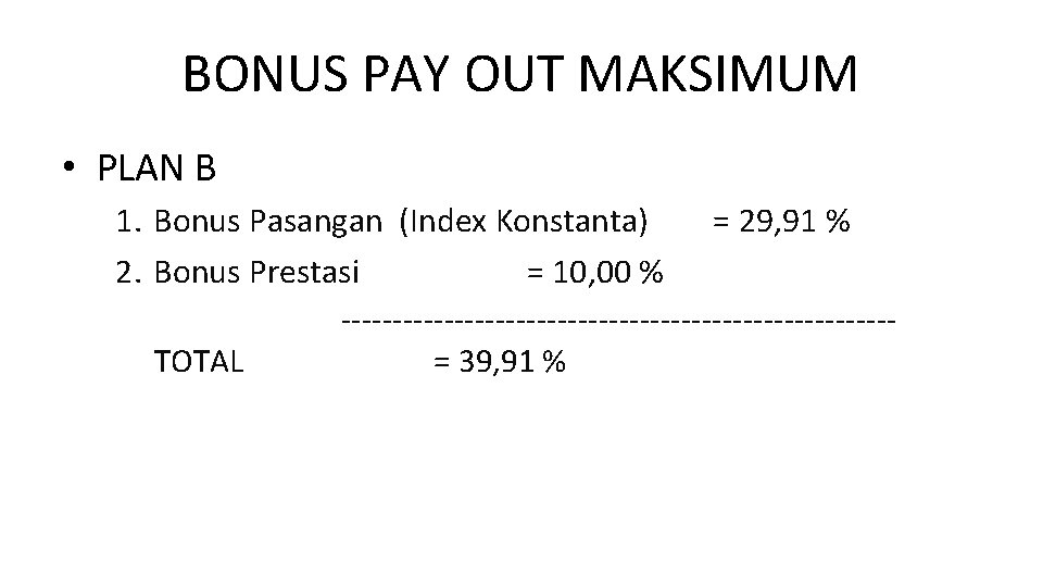 BONUS PAY OUT MAKSIMUM • PLAN B 1. Bonus Pasangan (Index Konstanta) = 29, BONUS PAY OUT MAKSIMUM • PLAN B 1. Bonus Pasangan (Index Konstanta) = 29,
