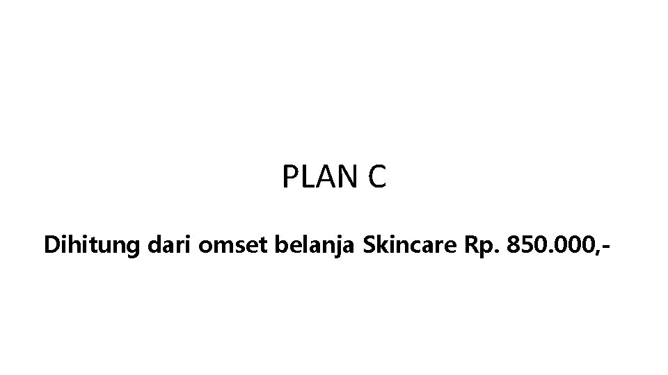 PLAN C Dihitung dari omset belanja Skincare Rp. 850. 000, - 