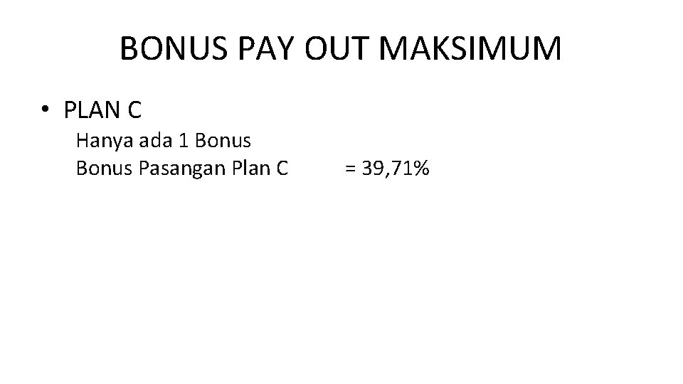 BONUS PAY OUT MAKSIMUM • PLAN C Hanya ada 1 Bonus Pasangan Plan C BONUS PAY OUT MAKSIMUM • PLAN C Hanya ada 1 Bonus Pasangan Plan C