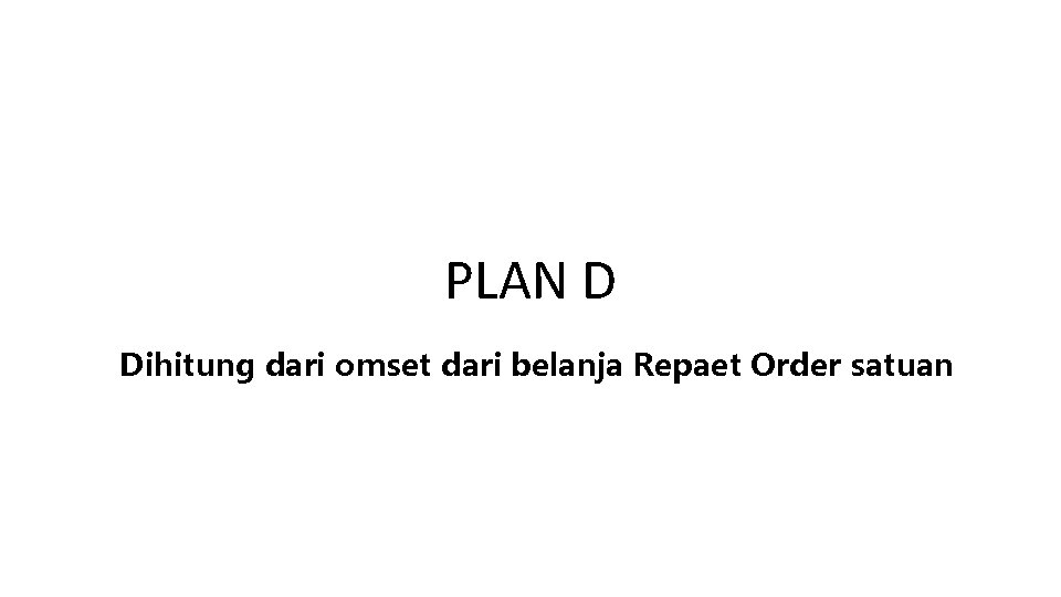 PLAN D Dihitung dari omset dari belanja Repaet Order satuan 