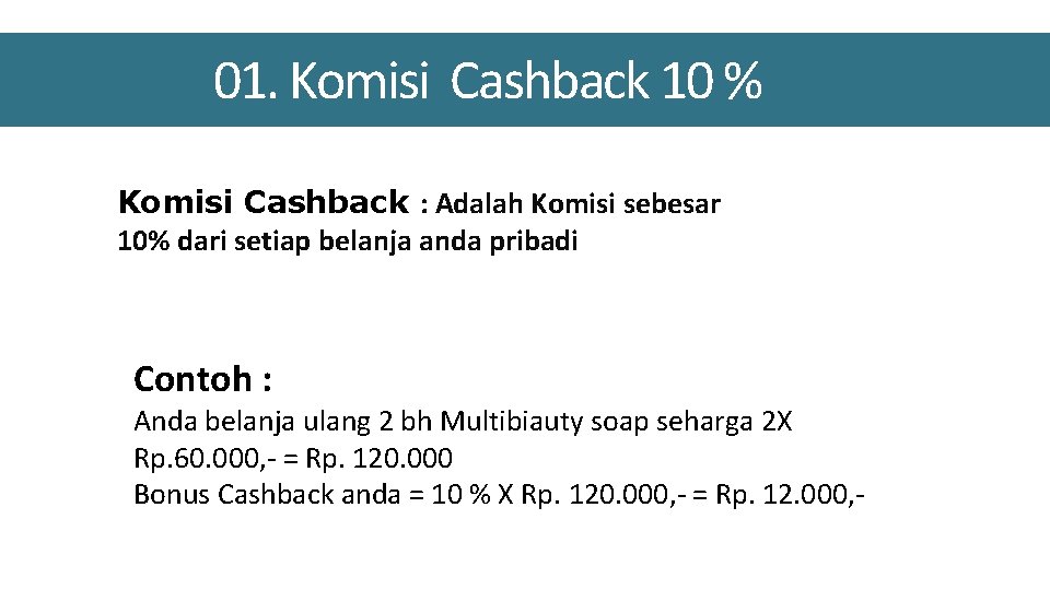 01. Komisi Cashback 10 % Komisi Cashback : Adalah Komisi sebesar 10% dari setiap