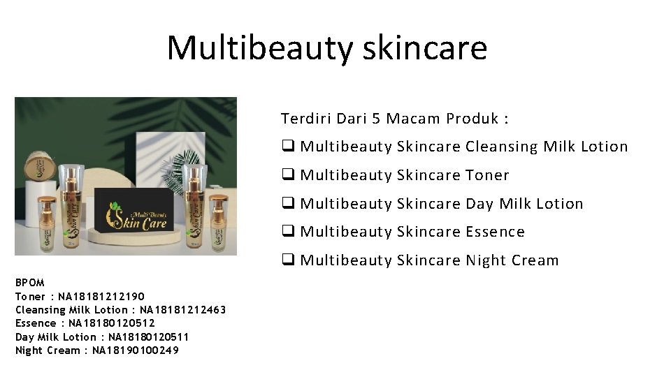 Multibeauty skincare Terdiri Dari 5 Macam Produk : q Multibeauty Skincare Cleansing Milk Lotion Multibeauty skincare Terdiri Dari 5 Macam Produk : q Multibeauty Skincare Cleansing Milk Lotion