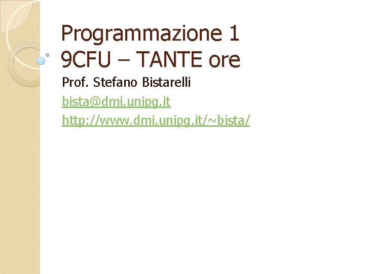 Programmazione 1 9 CFU – TANTE ore Prof. Stefano Bistarelli bista@dmi. unipg. it http: