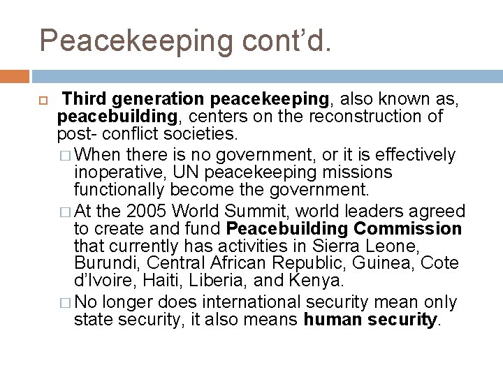 Peacekeeping cont’d. Third generation peacekeeping, also known as, peacebuilding, centers on the reconstruction of