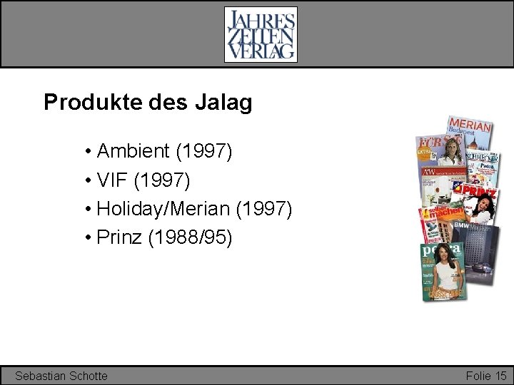 Produkte des Jalag • Ambient (1997) • VIF (1997) • Holiday/Merian (1997) • Prinz