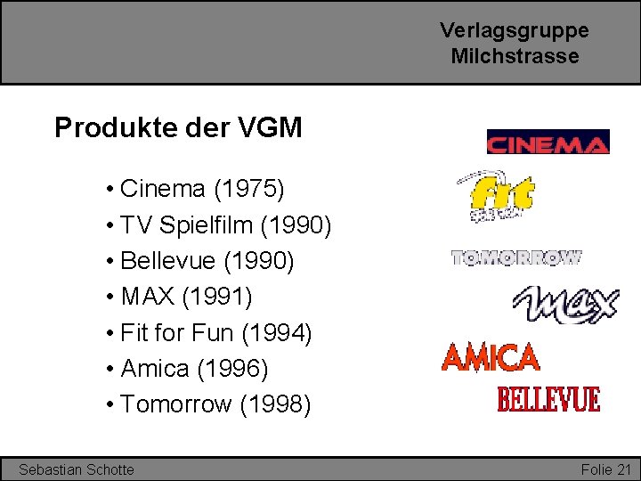 Verlagsgruppe Milchstrasse Produkte der VGM • Cinema (1975) • TV Spielfilm (1990) • Bellevue