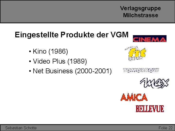 Verlagsgruppe Milchstrasse Eingestellte Produkte der VGM • Kino (1986) • Video Plus (1989) • Verlagsgruppe Milchstrasse Eingestellte Produkte der VGM • Kino (1986) • Video Plus (1989) •