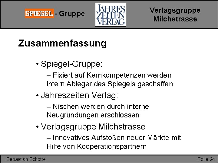 - Gruppe Verlagsgruppe Milchstrasse Zusammenfassung • Spiegel-Gruppe: – Fixiert auf Kernkompetenzen werden intern Ableger