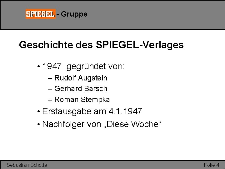 - Gruppe Geschichte des SPIEGEL-Verlages • 1947 gegründet von: – Rudolf Augstein – Gerhard