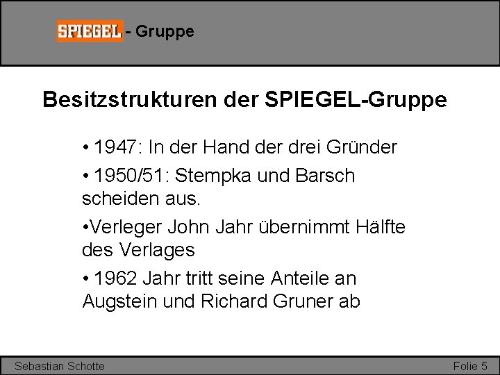 - Gruppe Besitzstrukturen der SPIEGEL-Gruppe • 1947: In der Hand der drei Gründer •