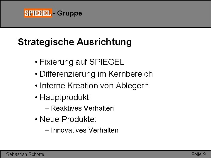 - Gruppe Strategische Ausrichtung • Fixierung auf SPIEGEL • Differenzierung im Kernbereich • Interne