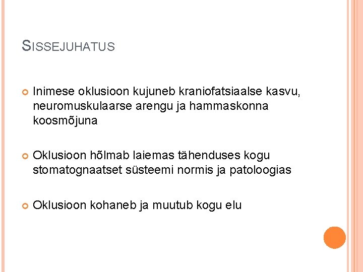 SISSEJUHATUS Inimese oklusioon kujuneb kraniofatsiaalse kasvu, neuromuskulaarse arengu ja hammaskonna koosmõjuna Oklusioon hõlmab laiemas