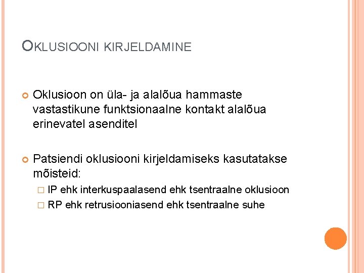 OKLUSIOONI KIRJELDAMINE Oklusioon on üla- ja alalõua hammaste vastastikune funktsionaalne kontakt alalõua erinevatel asenditel