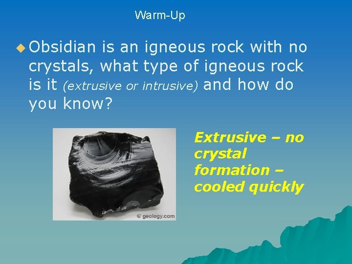 Warm-Up u Obsidian is an igneous rock with no crystals, what type of igneous Warm-Up u Obsidian is an igneous rock with no crystals, what type of igneous